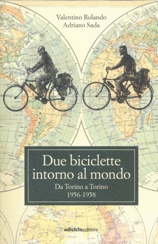 Due biciclette intorno al mondo. Da Torino a Torino 1956 1958